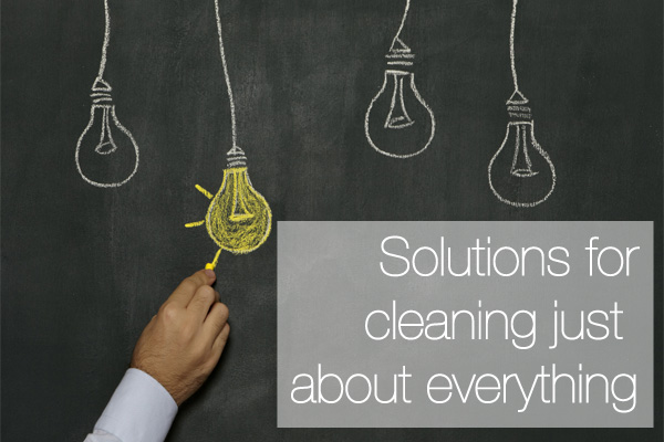 Solutions for cleaning just about everything